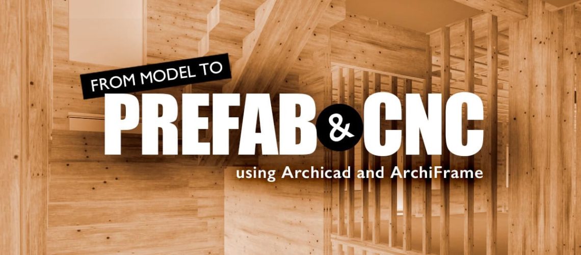 From BIM to CNC: A Complete Timber House Workflow with Archicad and ArchiFrame